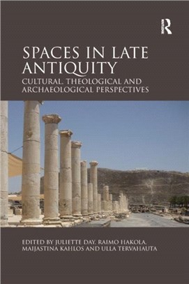 Spaces in Late Antiquity：Cultural, Theological and Archaeological Perspectives