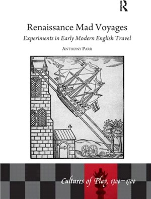 Renaissance Mad Voyages：Experiments in Early Modern English Travel