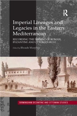 Imperial Lineages and Legacies in the Eastern Mediterranean：Recording the Imprint of Roman, Byzantine and Ottoman Rule