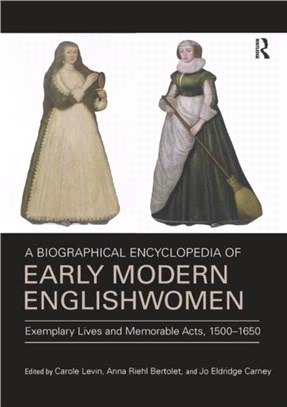 A Biographical Encyclopedia of Early Modern Englishwomen：Exemplary Lives and Memorable Acts, 1500-1650
