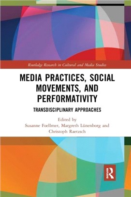 Media Practices, Social Movements, and Performativity：Transdisciplinary Approaches