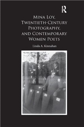 Mina Loy, Twentieth-Century Photography, and Contemporary Women Poets