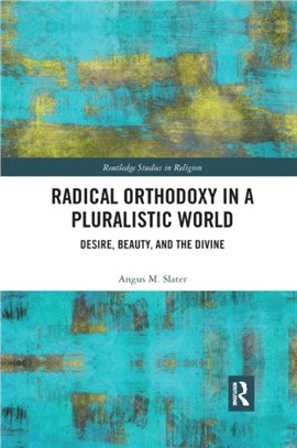 Radical Orthodoxy in a Pluralistic World：Desire, Beauty, and the Divine