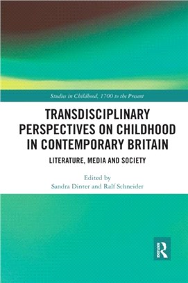 Transdisciplinary Perspectives on Childhood in Contemporary Britain：Literature, Media and Society