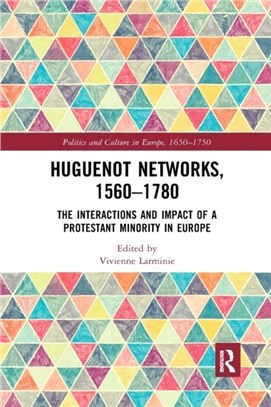 Huguenot Networks, 1560-1780：The Interactions and Impact of a Protestant Minority in Europe