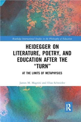 Heidegger on Literature, Poetry, and Education after the Turn：At the Limits of Metaphysics