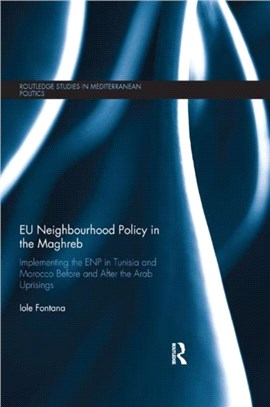 EU Neighbourhood Policy in the Maghreb：Implementing the ENP in Tunisia and Morocco Before and After the Arab Uprisings