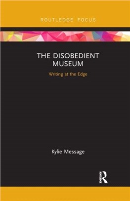The Disobedient Museum：Writing at the Edge