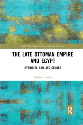 The Late Ottoman Empire and Egypt：Hybridity, Law and Gender