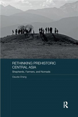Rethinking Prehistoric Central Asia：Shepherds, Farmers, and Nomads