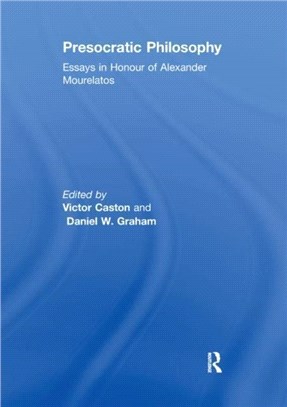 Presocratic Philosophy：Essays in Honour of Alexander Mourelatos