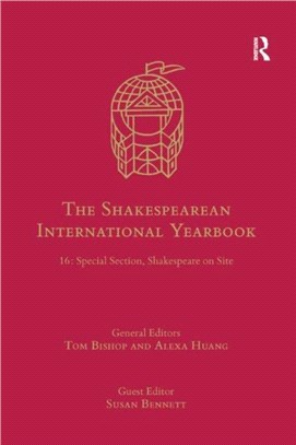 The Shakespearean International Yearbook：16: Special Section, Shakespeare on Site