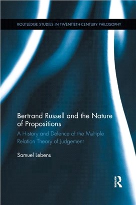 Bertrand Russell and the Nature of Propositions：A History and Defence of the Multiple Relation Theory of Judgement