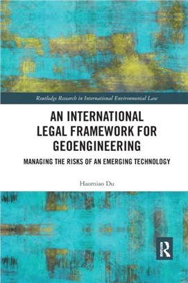 An International Legal Framework for Geoengineering：Managing the Risks of an Emerging Technology