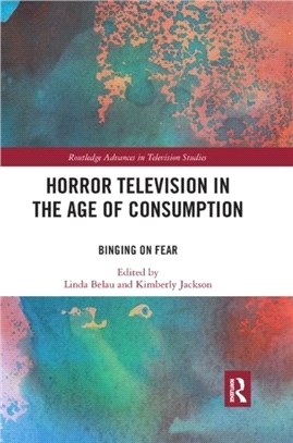 Horror Television in the Age of Consumption：Binging on Fear