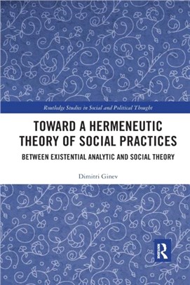 Toward a Hermeneutic Theory of Social Practices：Between Existential Analytic and Social Theory