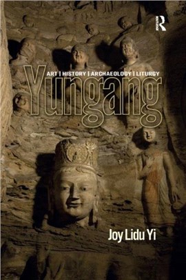 Yungang：Art, History, Archaeology, Liturgy