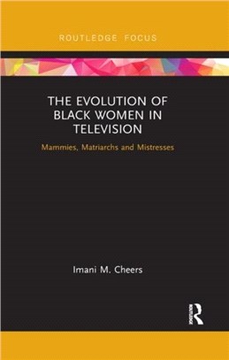 The Evolution of Black Women in Television：Mammies, Matriarchs and Mistresses