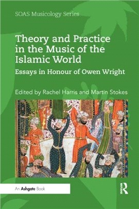 Theory and Practice in the Music of the Islamic World：Essays in Honour of Owen Wright