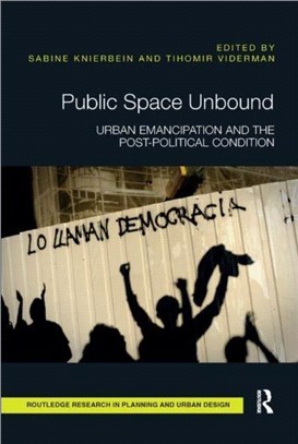 Public Space Unbound：Urban Emancipation and the Post-Political Condition