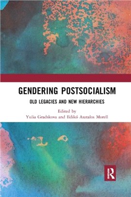 Gendering Postsocialism：Old Legacies and New Hierarchies