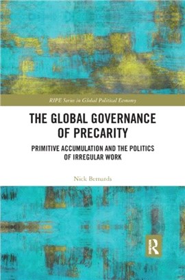 The Global Governance of Precarity：Primitive Accumulation and the Politics of Irregular Work