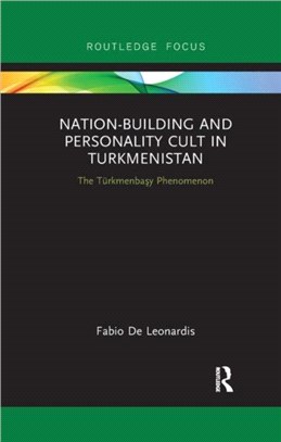 Nation-Building and Personality Cult in Turkmenistan：The T rkmenbasy Phenomenon