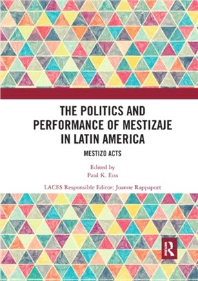 The Politics and Performance of Mestizaje in Latin America：Mestizo Acts