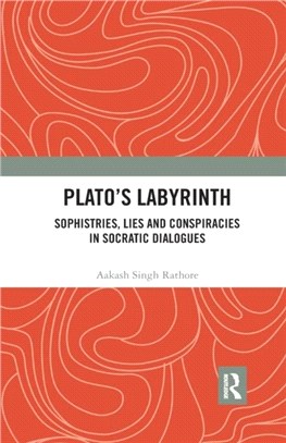 Plato s Labyrinth：Sophistries, Lies and Conspiracies in Socratic Dialogues