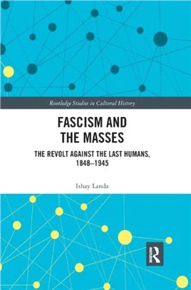 Fascism and the Masses：The Revolt Against the Last Humans, 1848-1945