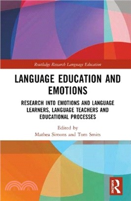 Language Education and Emotions：Research into Emotions and Language Learners, Language Teachers and Educational Processes