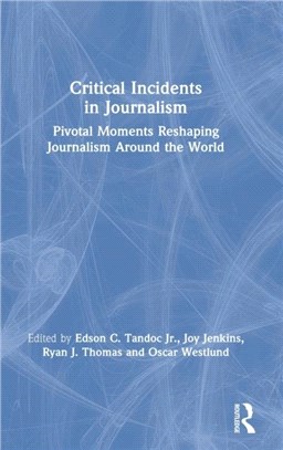 Critical Incidents in Journalism：Pivotal Moments Reshaping Journalism around the World