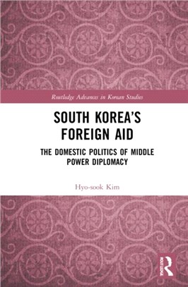 South Korea's Foreign Aid：The Domestic Politics of Middle Power Diplomacy