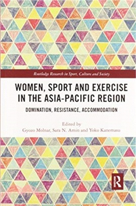 Women, Sport and Exercise in the Asia-Pacific Region：Domination, Resistance, Accommodation