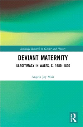 Deviant Maternity：Illegitimacy in Wales, c. 1680-1800