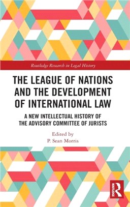 The League of Nations and the Development of International Law：A New Intellectual History of the Advisory Committee of Jurists