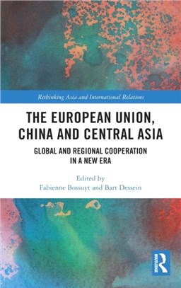 The European Union, China and Central Asia：Global and Regional Cooperation in A New Era