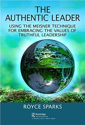 The Authentic Leader：Using the Meisner Technique for Embracing the Values of Truthful Leadership