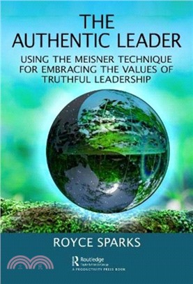 The Authentic Leader：Using the Meisner Technique for Embracing the Values of Truthful Leadership