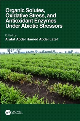 Organic Solutes, Oxidative Stress, and Antioxidant Enzymes Under Abiotic Stressors