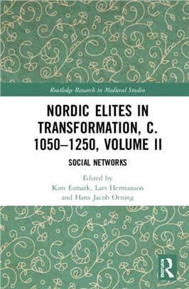 Nordic Elites in Transformation, c. 1050-1250, Volume II：Social Networks