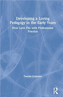 Developing a Loving Pedagogy in the Early Years：How Love Fits with Professional Practice