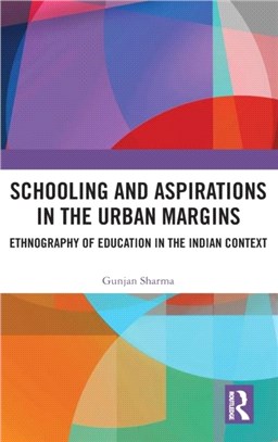 Schooling and Aspirations in the Urban Margins：Ethnography of Education in the Indian Context