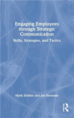 Engaging Employees through Strategic Communication：Skills, Strategies, and Tactics