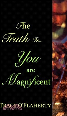 The Truth Is, You Are Magnificent