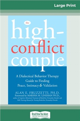 The High-Conflict Couple：Dialectical Behavior Therapy Guide to Finding Peace, Intimacy (16pt Large Print Edition)