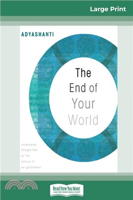 The End of Your World：Uncensored Straight Talk on The Nature of Enlightenment (16pt Large Print Edition)