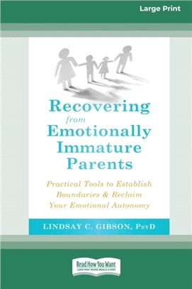 Recovering from Emotionally Immature Parents：Practical Tools to Establish Boundaries and Reclaim Your Emotional Autonomy (16pt Large Print Edition)