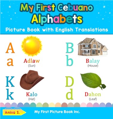 My First Cebuano Alphabets Picture Book with English Translations：Bilingual Early Learning & Easy Teaching Cebuano Books for Kids