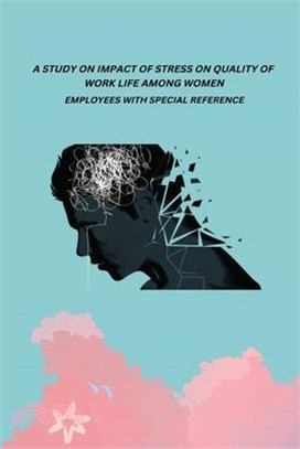 A Study on Impact of Stress on Quality of Work Life Among Women Employees with Special Reference